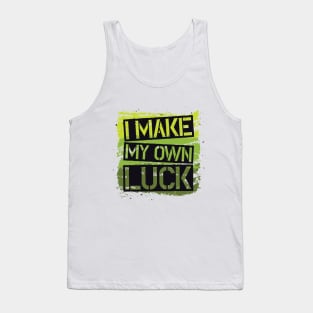 I MAKE MY OWN LUCK Tank Top